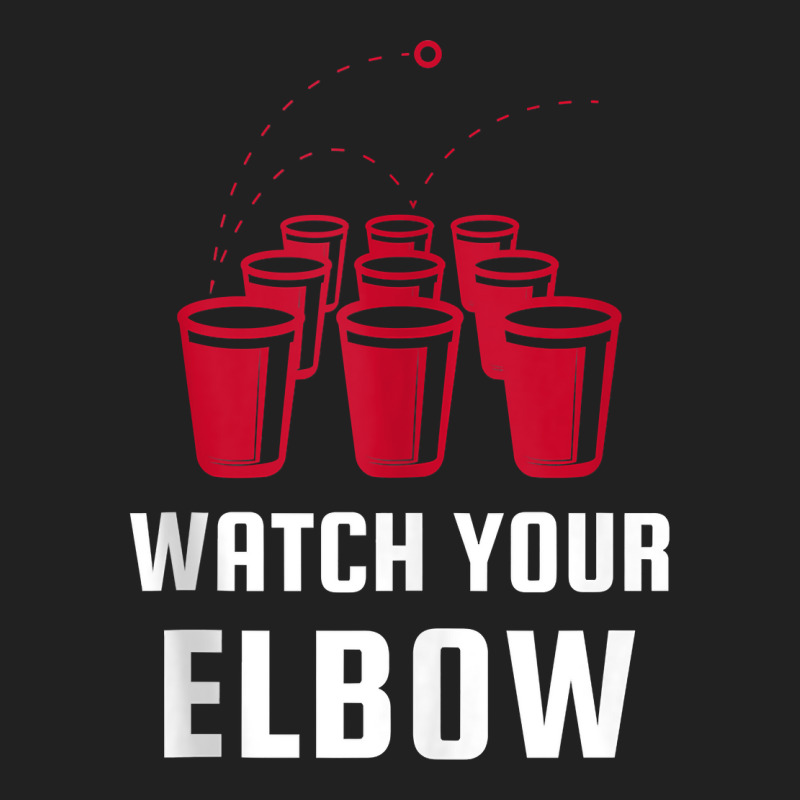 Watch Your Elbow Funny Party Beer Pong Tank Top Basic T-shirt by cm-arts | Artistshot