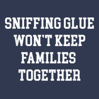 Sniffing Glue Wont Keep Families Together Funny Tee Basic T-shirt | Artistshot