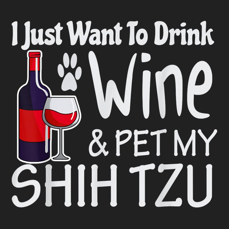 Shih Tzu Gifts Just W.ant To Drink Wine Pet My Shih Tzu Basic T-shirt | Artistshot