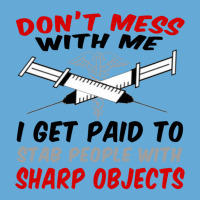 Don_t Mess With Me. I Get Paid To Stab People With Sharp Objects Relax Basic T-shirt | Artistshot