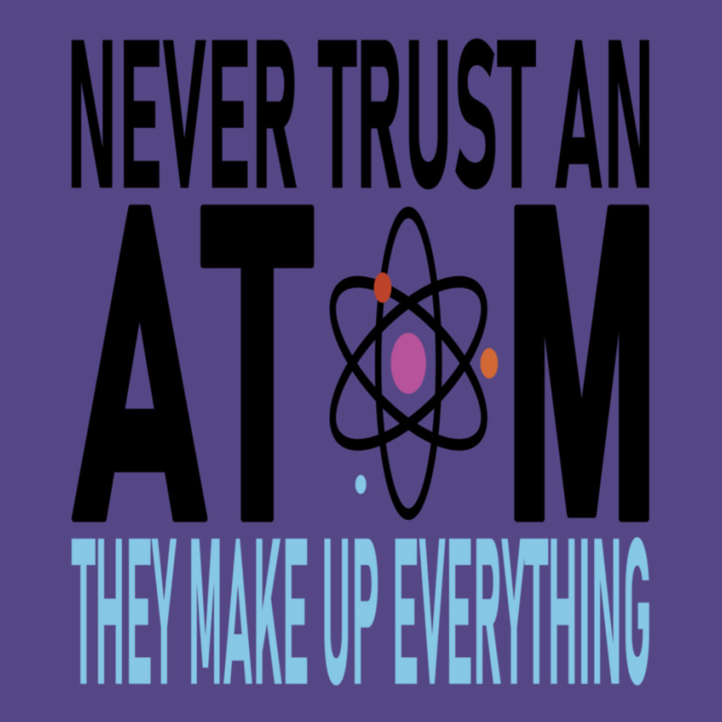 Funny Chemistry Teacher Names  Never Trust An Atom They Make Up Everyt Basic T-shirt by cm-arts | Artistshot