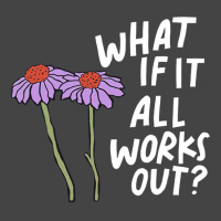 Funny Floral Quote What If It All Works Out Sweatshirt Basic T-shirt | Artistshot