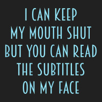 Womens I Can Keep My Mouth Shut You Can Read Subtitles On My Face T Sh Basic T-shirt | Artistshot