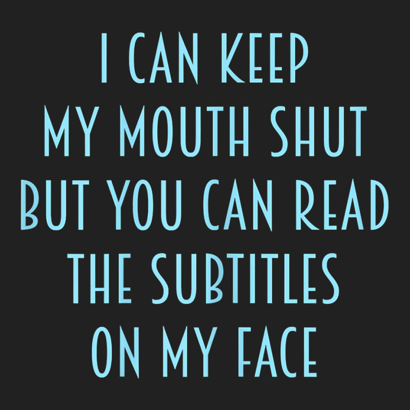 Womens I Can Keep My Mouth Shut You Can Read Subtitles On My Face T Sh Basic T-shirt by v8dycanel | Artistshot