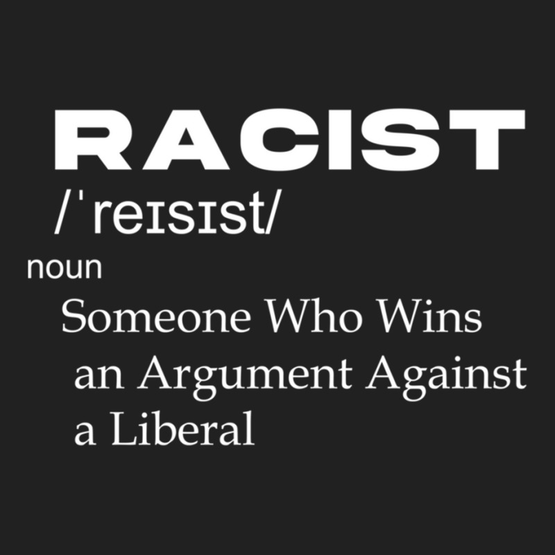 Funny Racist  Definition,  Racist Someone Who Wins An Argument Against Basic T-shirt by cm-arts | Artistshot