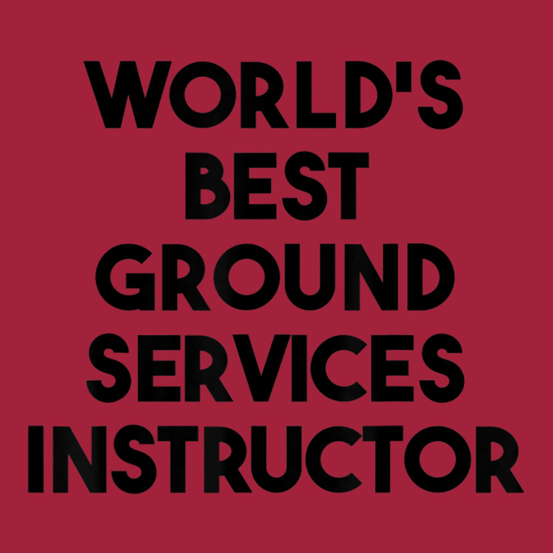 World's Best Ground Services Instructor T Shirt Basic T-shirt | Artistshot