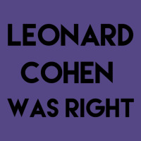 Leonard Cohen Was Right Basic T-shirt | Artistshot