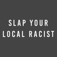 Slap Your Local Racist Funny Gift For Men Women Basic T-shirt | Artistshot