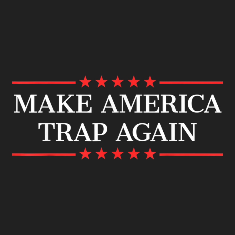 Make America Trap Again Basic T-shirt | Artistshot