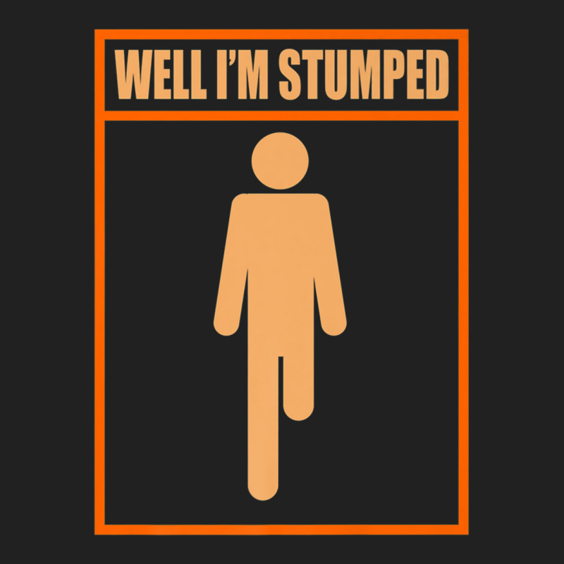 Well Im Stumped Fun Leg Amputee Prosthetic Surgery Graphic Premium Basic T-shirt by MelanieKathleen | Artistshot