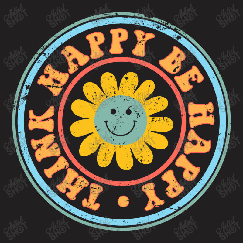 Think Happy Be Happy T-shirt | Artistshot