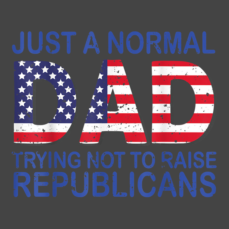 Just A Regular Dad Trying Not To Raise Republicans T Shirt Basic T-shirt | Artistshot