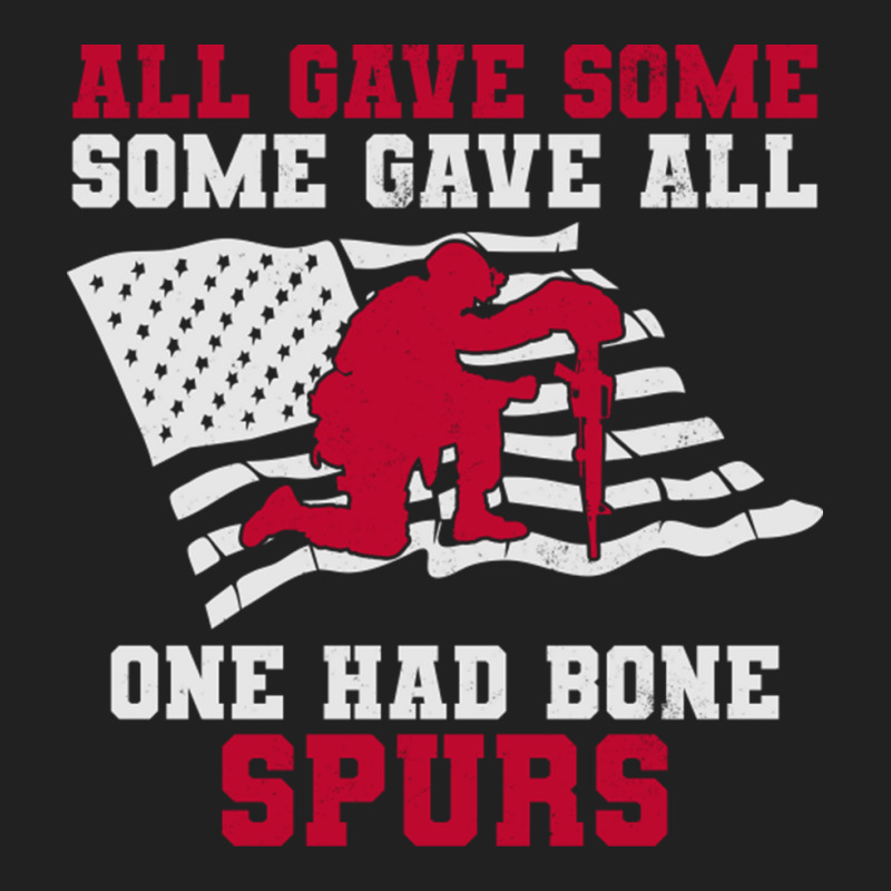 All Gave Some Some Gave All One Had Bone Spurs Veteran Basic T-shirt | Artistshot