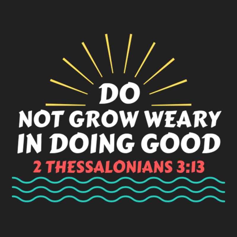 Do Not Grow Weary In Doing Good Christian Saying A Friend Basic T-shirt | Artistshot