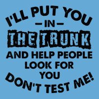 I Will Put You In A Trunk And Help People Look For You Basic T-shirt | Artistshot