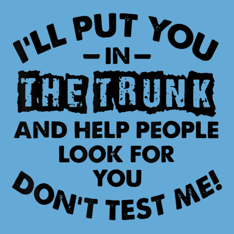 I Will Put You In A Trunk And Help People Look For You Basic T-shirt by ChristianLing | Artistshot