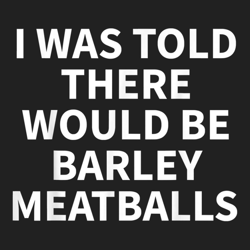 Barley Meatball Apparel   Funny Great Meatballs Design T Shirt Basic T-shirt | Artistshot