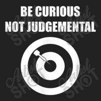 Be Curious Not Judgemental Basic T-shirt | Artistshot