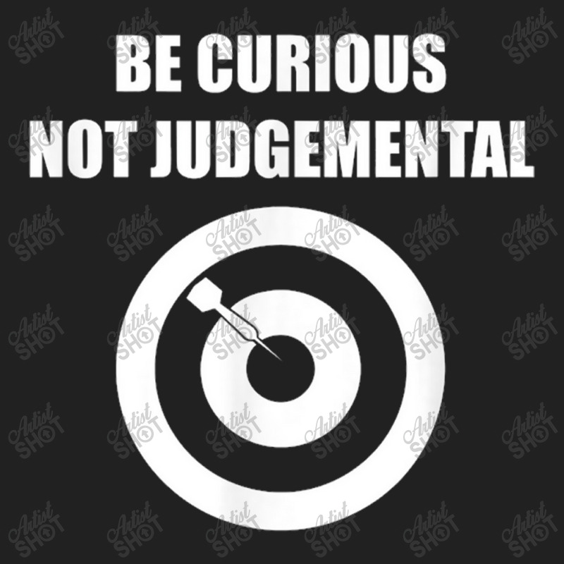 Be Curious Not Judgemental Basic T-shirt | Artistshot