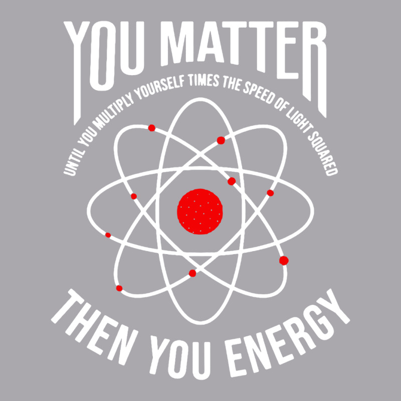 You Matter Then You Energy Funny Atom Science Youth 3/4 Sleeve by ardylanda | Artistshot