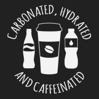 Carbonated Hydrated And Caffeinated Basic T-shirt | Artistshot