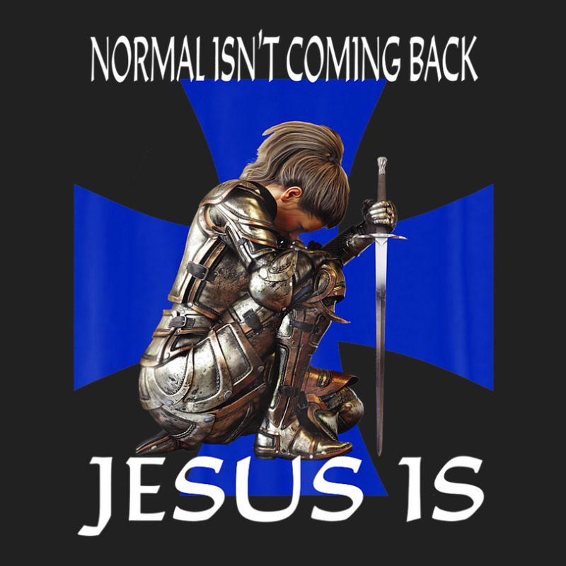 Normal Isn't Coming Back Jesus Is Christian Messages Warrior Basic T-shirt | Artistshot