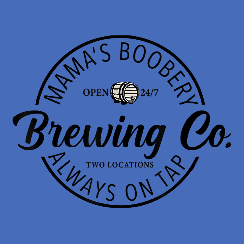 Mama’s Boobery Always On Tap Brewing Co 247 Two Locations T Shirt Basic T-shirt by anitrasargisg5b | Artistshot