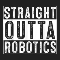 Robotics Engeneering Machine Learning Robot Straight Outta T Shirt Basic T-shirt | Artistshot