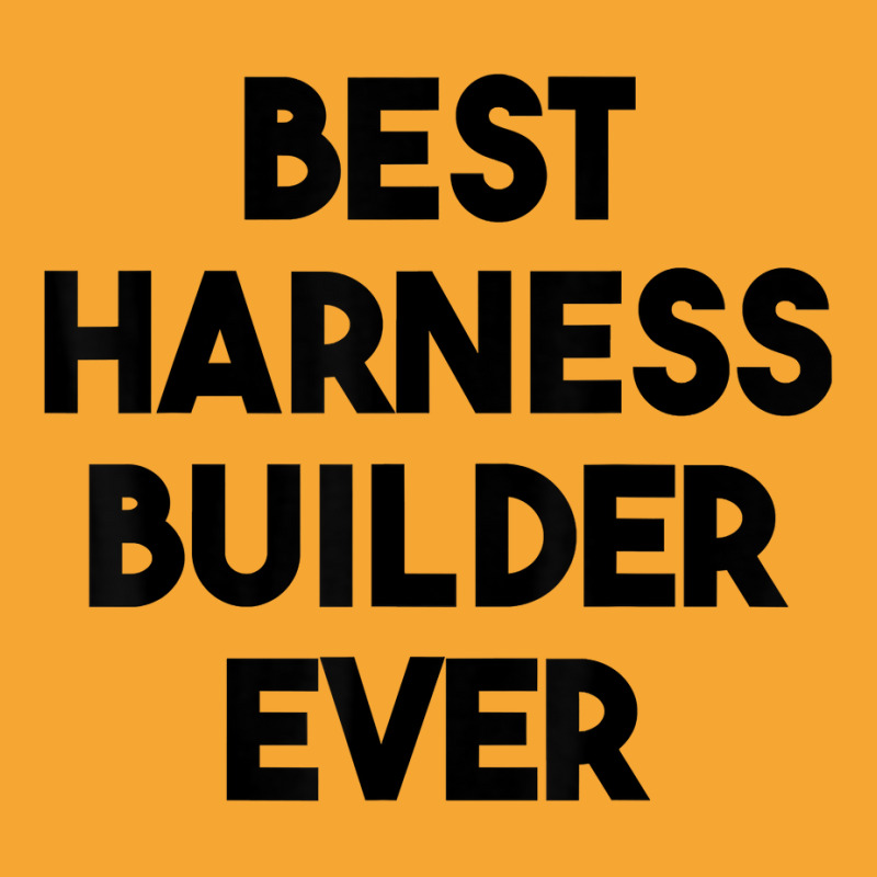 Best Harness Builder Ever T Shirt Basic T-shirt | Artistshot