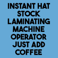 Hat Stock Laminating Machine Operator Just Add Coffee T Shirt Basic T-shirt | Artistshot