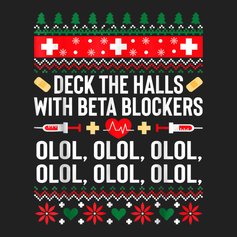 Deck The Halls With Beta Blockers Nurse Christmas Ugly Xmas T Shirt Basic T-shirt by nejnda | Artistshot