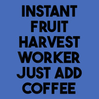 Instant Fruit Harvest Worker Just Add Coffee T Shirt Basic Youth T-shirt | Artistshot