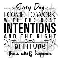 Every Day I Come To Work With The Best Intentions Baby Tee | Artistshot