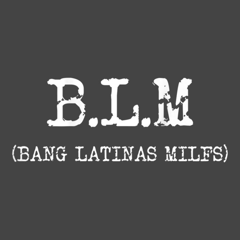 Funny B.l.m Bang Latina Milfs Adult Humor Cool Sarcasm Quote Basic T-shirt by ColleenDChamplin | Artistshot