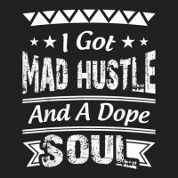 I Got Mad Hustle And A Dope Soul Basic T-shirt | Artistshot