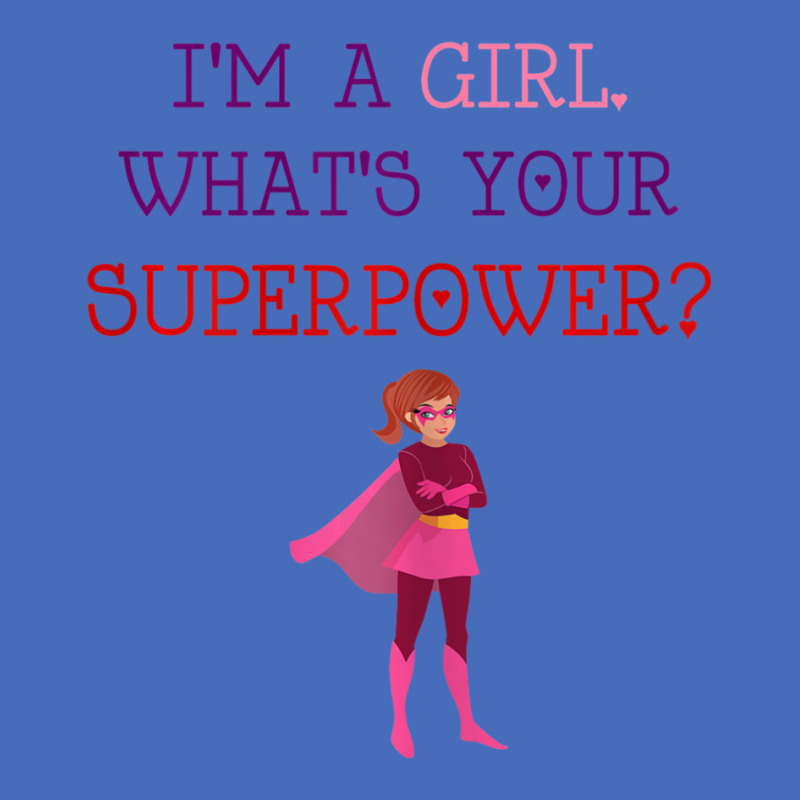 Cute I'm A Girl Whats Your Super Power Empowering Basic T-shirt | Artistshot