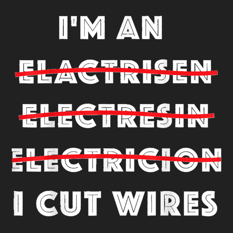 Funny Electrician I Cut Wires Spelling Mistakes Electrician Basic T-shirt | Artistshot