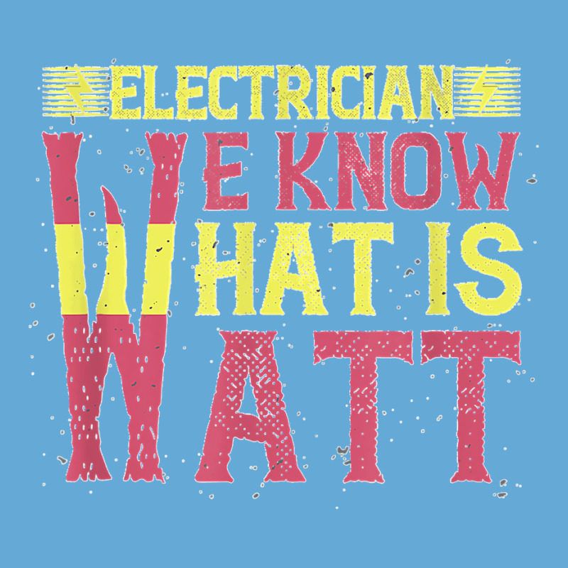 Electrician We Know What Is Watt Basic T-shirt | Artistshot