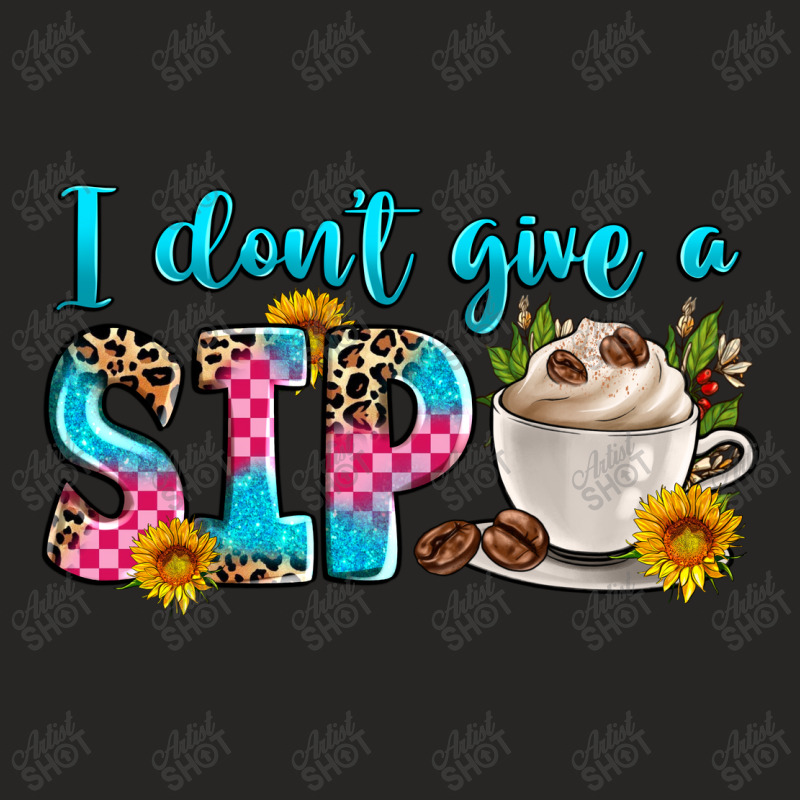 I Don't Give A Sip Ladies Fitted T-Shirt by Zillion Design Studio | Artistshot