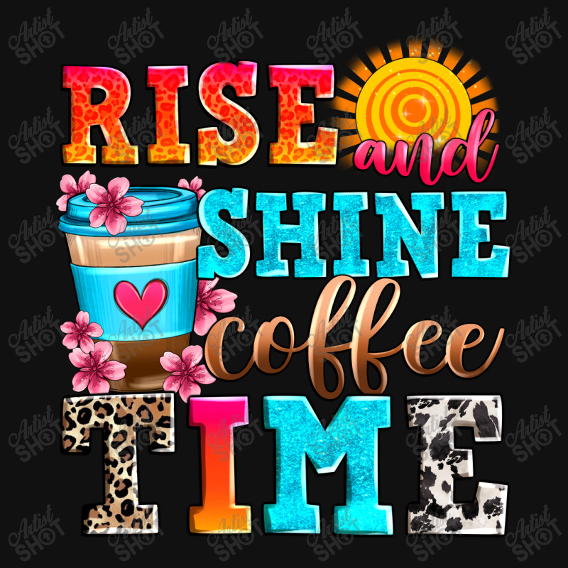 Rise And Shine Coffee Time Graphic T-shirt by Zillion Design Studio | Artistshot