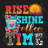 Rise And Shine Coffee Time Classic T-shirt | Artistshot