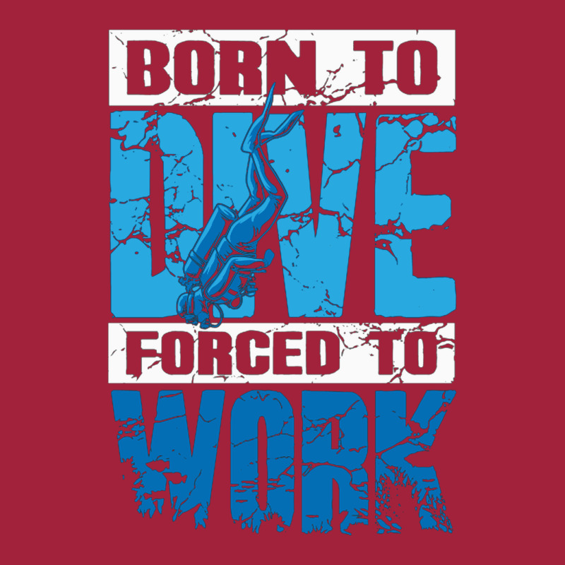 Born To Dive Forced To Work Scuba Diving Basic T-shirt by MaxieKrist | Artistshot