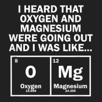 I Heard That Oxygen And Magnesium Were Going Out Basic T-shirt | Artistshot