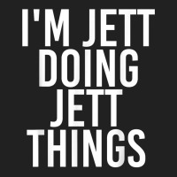 I'm Jett Doing Jett Things Name Funny Birthday Gift Idea Basic T-shirt | Artistshot