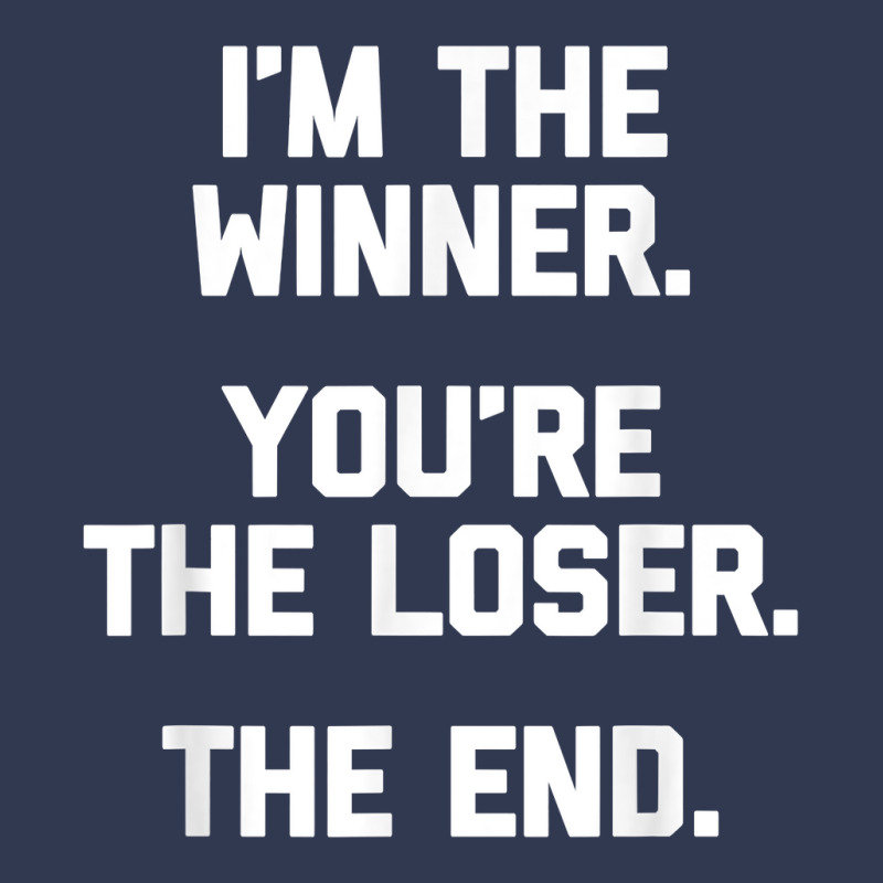 I'm The Winner, You're The Loser, The End  Funny Cool Basic T-shirt by Pinch1410 | Artistshot