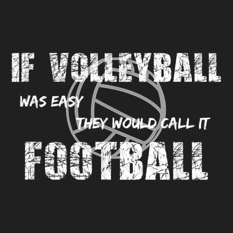 If Volleyball Was Easy They Would Call It Football Basic T-shirt by Pinch1410 | Artistshot