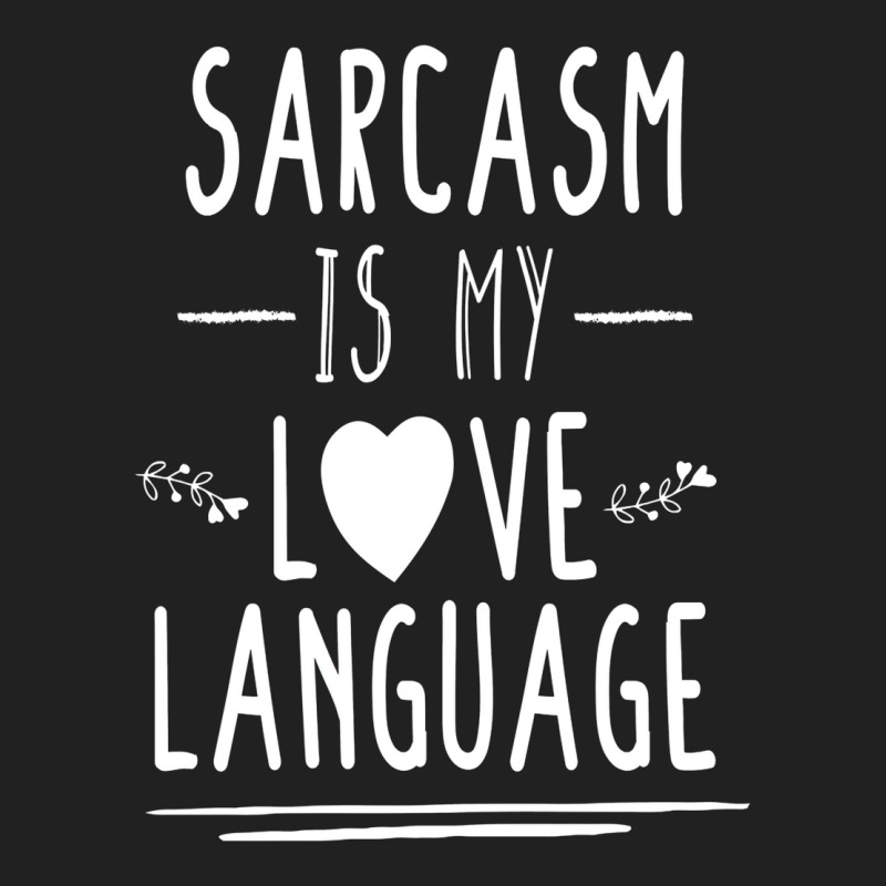 Funny , Sarcasm Is My Love Language, , Funny Tee, Sarcastic Tshirt, Sa Basic T-shirt by kepicsmojirz | Artistshot