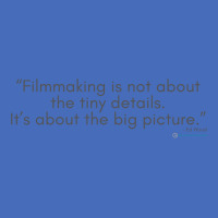 Filmmaking Is Not About The Tiny Details. Its About The Big Picture. Basic T-shirt | Artistshot