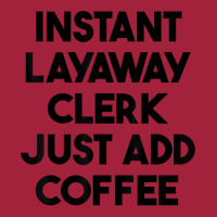 Instant Layaway Clerk Just Add Coffee T Shirt Basic T-shirt | Artistshot