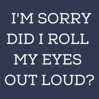 Im Sorry Did I Roll My Eyes Out Loud Basic T-shirt | Artistshot